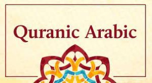 Understanding the Benefits of Learning Quranic Arabic